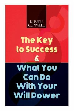 The Key to Success & What You Can Do With Your Will Power - Conwell, Russell