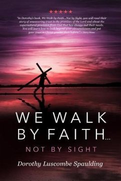 We Walk by Faith...Not by Sight - Spaulding, Dorothy