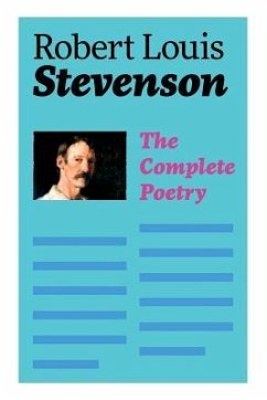 The Complete Poetry: A Child's Garden of Verses, Underwoods, Songs of Travel, Ballads and Other Poems - Stevenson, Robert Louis