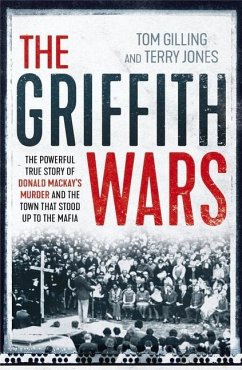 The Griffith Wars: The Powerful True Story of Donald Mackay's Murder and the Town That Stood Up to the Mafia - Gilling, Tom; Jones, Terry