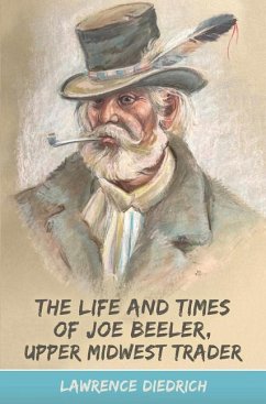 The Life and Times of Joe Beeler, Upper Midwest Trader - Diedrich, Lawrence