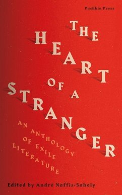 The Heart of a Stranger: An Anthology of Exile Literature - Naffis-Sahely, Andre
