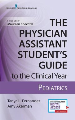 The Physician Assistant Student's Guide to the Clinical Year - Fernandez, Tanya PA-C IBCLC; Akerman, Amy MPAS PA-C