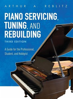 Piano Servicing, Tuning, and Rebuilding - Reblitz, Arthur A.