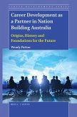 Career Development as a Partner in Nation Building Australia: Origins, History and Foundations for the Future