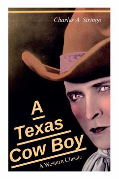 A Texas Cow Boy (A Western Classic): Real Life Story of a Real Cowboy - Siringo, Charlie; Siringo, Charles A.