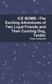 ICE BOMB -The Exciting Adventures of Two Loyal Friends and Their Cunning Dog, Tardis!