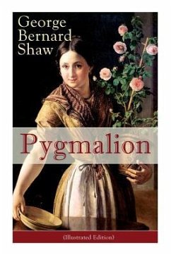 Pygmalion (Illustrated Edition): Persisting Concerns and Threats, Parallels and Analogies With the Present Days (What Changes and What Does Not), Reco - Shaw, George Bernard