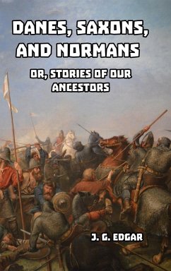 Danes, Saxons, and Normans - Edgar, J. G.