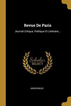 Revue De Paris: Journal Critique, Politique Et Littéraire... - Anonymous