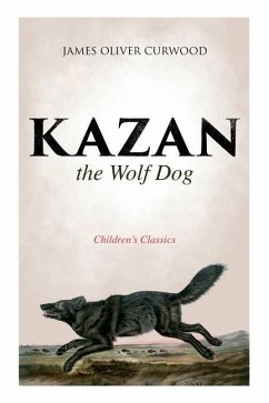 Kazan, the Wolf Dog (Children's Classics) - Curwood, James Oliver