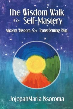 The Wisdom Walk to Self-Mastery - Nsoroma, Jojopahmaria