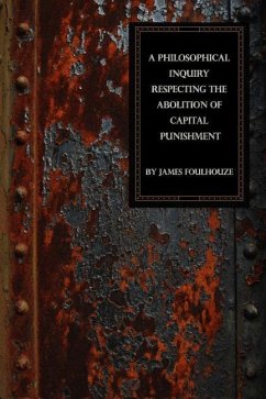 A Philosophical Inquiry Respecting the Abolition of Capital Punishment - Foulhouze, James