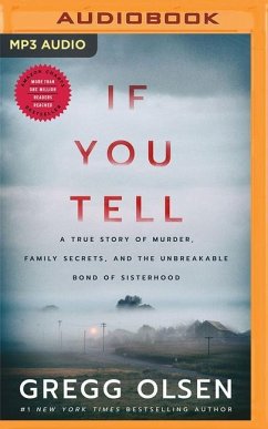 If You Tell: A True Story of Murder, Family Secrets, and the Unbreakable Bond of Sisterhood - Olsen, Gregg