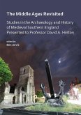The Middle Ages Revisited: Studies in the Archaeology and History of Medieval Southern England Presented to Professor David A. Hinton The Middle Ages Revisited: Studies in the Archaeology and History of Medieval Southern England Presented to Professor David A. Hinton
