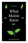What Maisie Knew (The Unabridged Edition): From the famous author of the realism movement, known for Portrait of a Lady, The Ambassadors, The Bostonia