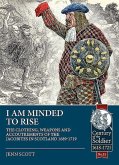 I Am Minded to Rise: The Clothing, Weapons and Accoutrements of the Jacobites from 1689 to 1719