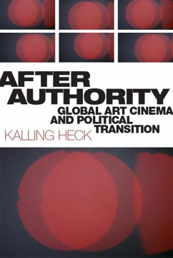 After Authority: Global Art Cinema and Political Transition - Heck, Kalling