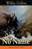 No Name (Mystery Thriller Classic): From the prolific English writer, best known for The Woman in White, Armadale, The Moonstone, The Dead Secret, Man