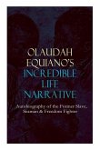 OLAUDAH EQUIANO'S INCREDIBLE LIFE NARRATIVE - Autobiography of the Former Slave, Seaman & Freedom Fighter: The Intriguing Memoir Which Influenced Ban