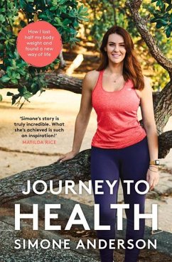 Journey to Health: How I Lost Half My Body Weight and Found a New Way of Life - Anderson, Simone