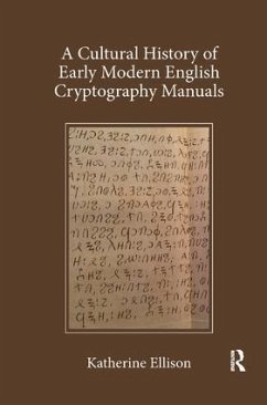 A Cultural History of Early Modern English Cryptography Manuals - Ellison, Katherine