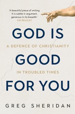 God Is Good for You: A Defence of Christianity in Troubled Times - Sheridan, Greg