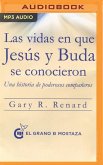 Las Vidas En Que Jesús Y Buda Se Conocieron (Narración En Castellano): Una Historia de Poderosos Compañeros