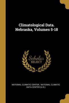 Climatological Data. Nebraska, Volumes 5-18 Climatological Data. Nebraska, Volumes 5-18