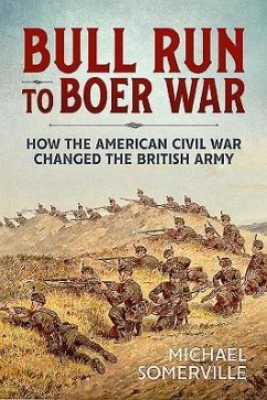 Bull Run to Boer War: How the American Civil War Changed the British Army - Somerville, Michael