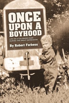 Once Upon a Boyhood Life on a Colorado Farm During the Great Depression - Forbess, Robert