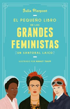 El Pequeño Libro de Las Grandes Feministas / The Little Book of Feminist Saints - Pierpont, Julia