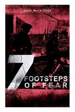 A 7 Footsteps of Fear: Slavery's Pleasant Homes, The Quadroons, Charity Bowery, The Emancipated Slaveholders, Anecdote of Elias Hicks, The Bl - Child, Lydia Maria