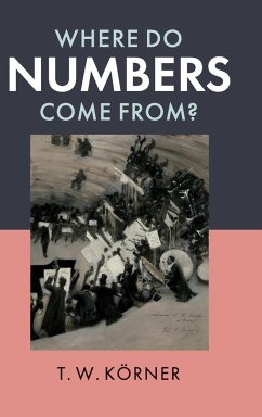 Where Do Numbers Come From? - Körner, T. W.