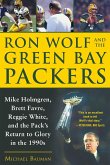 Ron Wolf and the Green Bay Packers: Mike Holmgren, Brett Favre, Reggie White, and the Pack's Return to Glory in the 1990s