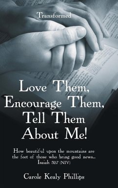 Love Them, Encourage Them, Tell Them About Me! - Phillips, Carole Kealy