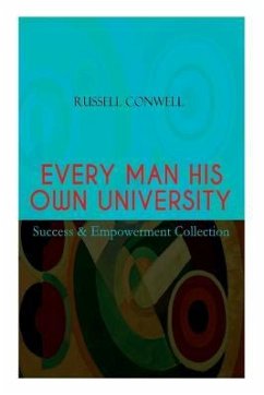 EVERY MAN HIS OWN UNIVERSITY - Success & Empowerment Collection: How to Achieve Success Through Observation - Conwell, Russell