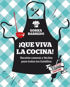 ¡Que Viva La Cocina! Recetas Caseras Y Fáciles Para Todos Los Bolsillos / Hooray for Cooking! Easy Homemade Recipes for All Budgets - Barredo, Gorka