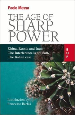 The Age of Sharp Power: China, Russia and Iran: The Interference Is Not Soft. the Italian Case. - Messa, Paolo