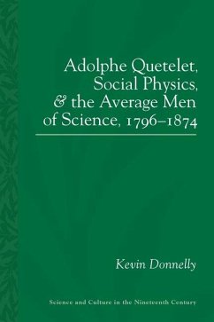 Adolphe Quetelet, Social Physics and the Average Men of Science, 1796-1874 - Donnelly, Kevin Padraic