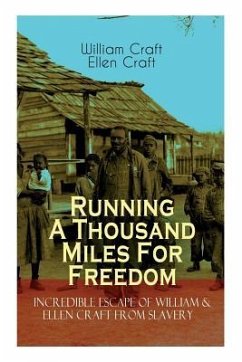 The Running A Thousand Miles For Freedom - Incredible Escape of William & Ellen Craft from Slavery: A True and Thrilling Tale of Deceit, Intrigue and - Craft, William; Craft, Ellen