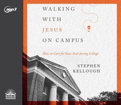 Walking with Jesus on Campus: How to Care for Your Soul During College - Kellough, Stephen