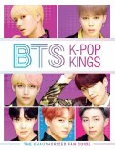 BTS: K-Pop Kings: The Unauthorized Fan Guide