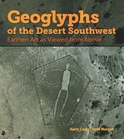 Geoglyphs of the Desert Southwest: Earthen Art as Viewed from Above - Casey, Harry; Morgan, Anne