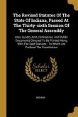 The Revised Statutes Of The State Of Indiana, Passed At The Thirty-sixth Session Of The General Assembly: Also, Sundry Acts, Ordinances, And Public Do
