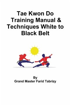 Tae Kwon Do Training Manual & Techniques White to Black Belt - Tabrizy, Farid