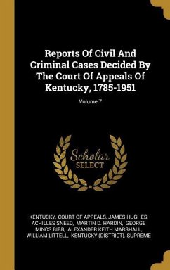 Reports Of Civil And Criminal Cases Decided By The Court Of Appeals Of Kentucky, 1785-1951; Volume 7