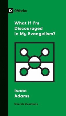 What If I'm Discouraged in My Evangelism? - Adams, Isaac