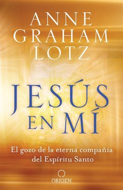 Jesús En Mí El Gozo de la Eterna Compañía del Espíritu Santo / Jesus in Me - Graham Lotz, Anne