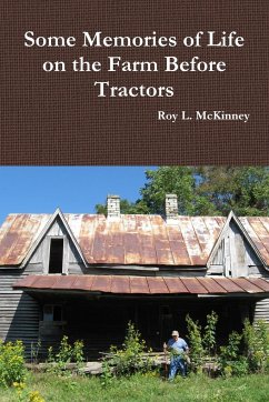 Some Memories of Life on the Farm Before Tractors - McKinney, Roy L.